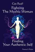 GET REAL! Fighting the Mythic Woman Finding Your Authentic Self 0557530776 Book Cover
