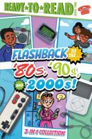Flashback to the . . . '80's, '90s, and 2000s!: Flashback to the . . . Awesome '80s!; Flashback to the . . . Fly '90s!; Flashback to the . . . Chill 2000s! 1665947632 Book Cover