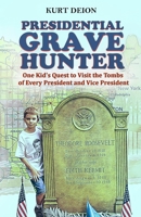 Presidential Grave Hunter: One Kid's Quest to Visit the Tombs of Every President and Vice President B0C19FJ5DM Book Cover