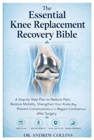 THE ESSENTIAL KNEE REPLACEMENT RECOVERY BIBLE: The Essential Knee Replacement Recovery Guide B0H1HTGKV9 Book Cover