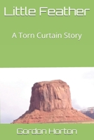 Little Feather: A Torn Curtain Story B08SB51Y6G Book Cover
