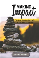Making Impact.: The Best Leadership Style To Succeed As A Leader. B08TZ96KTQ Book Cover