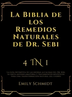 La Biblia de los Remedios Naturales de Dr. Sebi: 4 IN 1: La guía definitiva de las hierbas alcalinas del Dr. Sebi, su dieta antiinflamatoria y ... natural del cuerpo (Spanish Edition) 1916924832 Book Cover