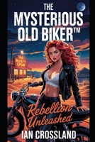 The Mysterious Old Biker™: Rebellion Unleashed B0F63QS1WZ Book Cover