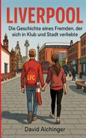 Liverpool: Die Geschichte eines Fremden, der sich in Klub und Stadt verliebte (German Edition) 3384665546 Book Cover