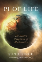 Pi of Life: The Hidden Happiness of Mathematics 1475833768 Book Cover