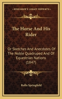 The Horse and His Rider, or, Sketches and Anecdotes of the Noble Quadruped 1018247831 Book Cover