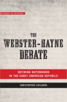 The Webster-Hayne Debate: Defining Nationhood in the Early American Republic 1421426145 Book Cover
