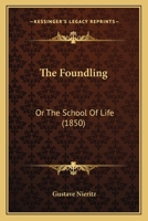 The Foundling: Or The School Of Life 1104246139 Book Cover