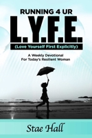 Running 4 UR L.Y.F.E. (Love Yourself First Explicitly) A Weekly Devotional for Today's Resilient Woman 0359576362 Book Cover