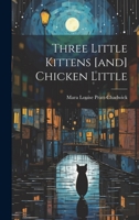 Three Little Kittens [and] Chicken Little 1022405888 Book Cover