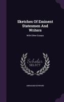 Sketches of Eminent Statesmen and Writers: With Other Essays 1357134789 Book Cover