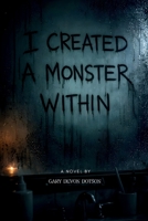 I Created a Monster Within B0GKG4LN79 Book Cover
