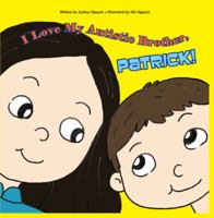 I Love My Autistic Brother, PATRICK! 1629885010 Book Cover