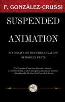 Suspended Animation: Six Essays on the Preservatiuon of Bodily Parts 0156002310 Book Cover