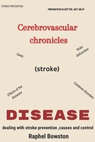 Cerebrovascular Chronicle (Stroke): Understanding and conquering the hidden battles within B0CHL96XXP Book Cover