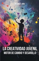La Creatividad Juvenil: Motor de cambio y desarrollo (Spanish Edition) B0FPGQ6VRY Book Cover