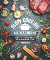 Slow Cooking All Year Round: Great-Tasting Meals with Minimum Fuss 1742579191 Book Cover