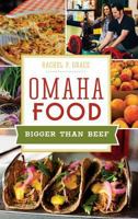 Omaha Food: Bigger Than Beef 1467117811 Book Cover