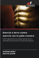 Esercizi a terra contro esercizi con la palla svizzera: Efficacia degli esercizi a terra rispetto agli esercizi con la Swiss Ball sulla forza dei muscoli centrali nelle studentesse 6206100146 Book Cover