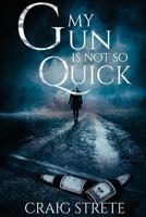My Gun Is Not So Quick 1541205987 Book Cover
