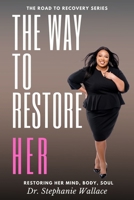 The Way to Restore Her: Restoring Her Mind, Body, and Soul (The Road to Recovery) B0DPQW789P Book Cover