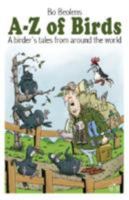 A-Z of Birds: A Birder's Tales from Around the World 1908241233 Book Cover