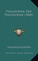 Philosophie Der Philosophie (1840) 116022644X Book Cover