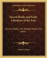 Ancient Arabia; The Hanged Poems; The Koran (Sacred Books and Early Literature of the East, Vol. 5) (Sacred Books & Early Literature of the East) 1377295583 Book Cover