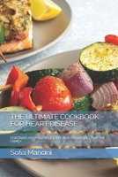 THE ULTIMATE COOKBOOK FOR HEART DISEASE: CONTAINS OVER 100 DELICIOUS HEALTHY RECIPES FOR THE FAMILY B0875ZKWF4 Book Cover