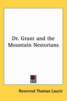 Dr. [a.] Grant And The Mountain Nestorians 1019053658 Book Cover