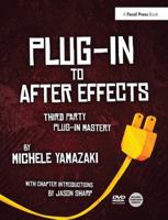 Plug-In to After Effects: Third Party Plug-In Mastery 1138401420 Book Cover