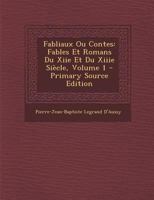 Fabliaux Ou Contes, Vol. 1: Fables Et Romans Du Xiie Et Du Xiiie Si�cle (Classic Reprint) 1294397133 Book Cover