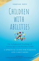 Children with Abilities: The enlightened teachings of Autism Spectrum Disorder ASD 1738755606 Book Cover