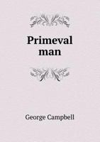 Primeval Man: An Examination of Some Recent Speculations 1103824090 Book Cover
