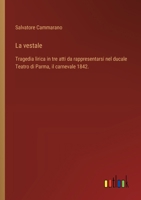 La vestale: Tragedia lirica in tre atti da rappresentarsi nel ducale Teatro di Parma, il carnevale 1842. (Italian Edition) 3385065593 Book Cover