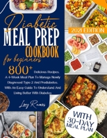 Diabetic Meal Prep Cookbook For Beginners 2021 Edition: 800+ Tasty Recipes. A 4-Week Meal Plan Program To Manage Newly Diagnosed And Prediabetes. With ... Better B0942JJ9WN Book Cover
