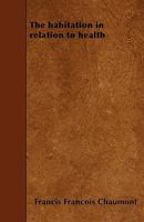The Habitation in Relation to Health 1358389047 Book Cover
