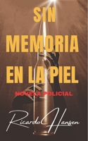 Sin memoria en la piel: Novela Policial (Spanish Edition) B086Y6JPNF Book Cover