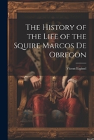 The History of the Life of the Squire Marcos de Obregon 1021416924 Book Cover