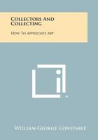 Collectors and Collecting: How to Appreciate Art 1258473879 Book Cover