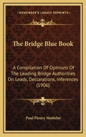 The Bridge Blue Book: A Compilation Of Opinions Of The Leading Bridge Authorities On Leads, Declarations, Inferences 1166959856 Book Cover