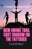 New Hiking Trail Cast Shadow on the Tattooed: A Novel: Real Inky Trails, book 1 1778263704 Book Cover