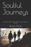 Soulful Journeys: Inspirational Fable About Finding Purpose, Peace and Success B0BYR88Z4J Book Cover