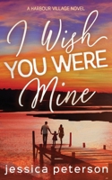 I Wish You Were Mine: A Single Dad/Nanny/Accidental Pregnancy Romance (Harbour Village) B0CRKW79S9 Book Cover