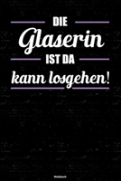 Die Glaserin ist da kann losgehen! Notizbuch: Glaserin Journal DIN A5 liniert 120 Seiten Geschenk 1712573586 Book Cover