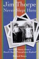 Jim Thorpe Never Slept Here: And Other Stories From a Mauch Chunk , Pennsylvania Boyhood (Pennsylvania Heritage Books) 1589661664 Book Cover