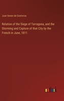 Relation of the Siege of Tarragona, and the Storming and Capture of that City by the French in June, 1811 3368487744 Book Cover