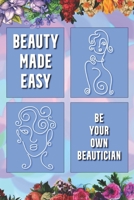Beauty Made Easy: Be Your Own Beautician B09JBMQ7P9 Book Cover