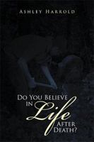 Do You Believe in Life After Death? 1514498596 Book Cover